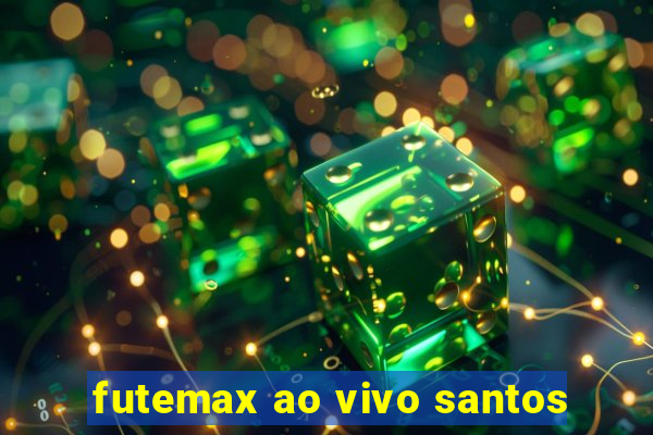 futemax ao vivo santos